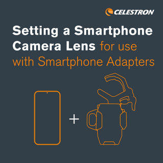 Setting a Smartphone Camera Lens for Use With the Celestron Smartphone Adapters