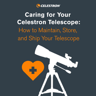 Caring for Your Celestron Telescope: How to Maintain, Store, and Ship Your Telescope