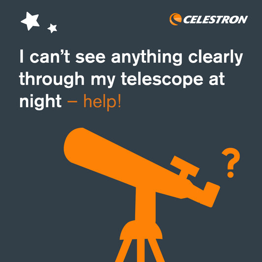 I can’t see anything clearly through my telescope at night – help!